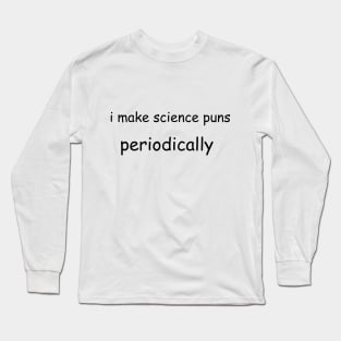 Science Puns Long Sleeve T-Shirt